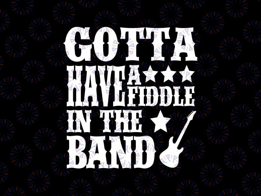 Gotta Have A Fiddle In The Band Valentine Svg, Country Music Svg, Valentine Png, Digital Download