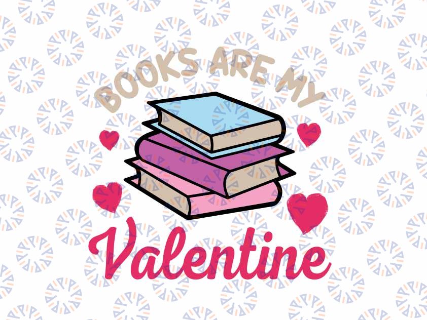 Books Are My Valentine Librarian Book Valentines Day Svg, Bookish Valentine Svg,Valentine's Day Png, Digital Download