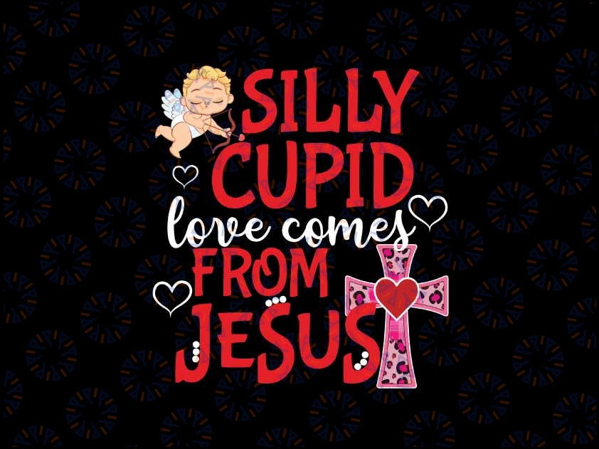 Silly Cupid Love Come From Jes-us Ch-ris-tian Valentines Day Png, Je-sus Valentine Png, Valentine's Day Png, Digital Download