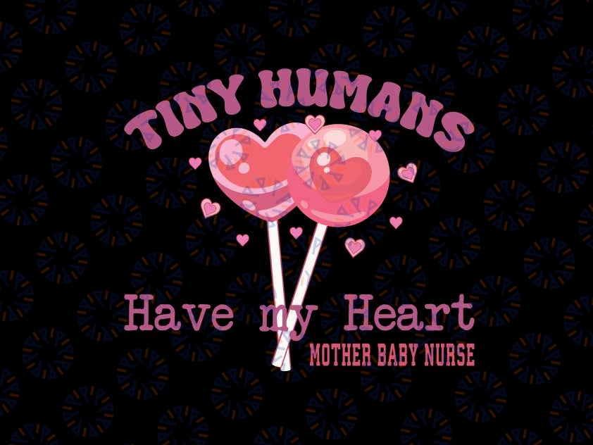 Retro Tiny Humans Have My Heart Mother Baby Nurse Valentine Svg, Candy Heart Tiny Svg, Valentine Svg Png, Digital Download