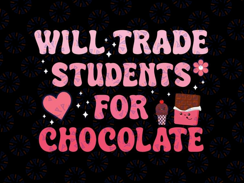 Teacher Valentine Will Trade Students For Chocolate Svg, Chocolate Valentine Retro Svg, Valentine Png, Digital Download