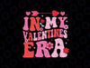 In My Valentine Era Valentine Day Svg, Funny Valentine Svg, Valentine Png, Digital Download