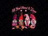 PNG ONLY All You Need Is Love Gnomies Valentines Day Png, Valentines Gnomes Png, Valentines Day Png, Digital Download