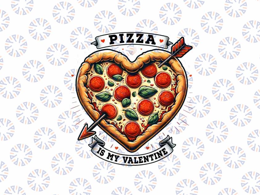 PNG ONLY Funny Pizza is My Valentine Png, Pizza Lover Valentines Day Png, Digital Download