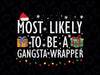 Most Likely To Be A Gangsta Wrapper Svg, Funny Christmas Vacation Svg, Funny Christmas SVG, Christmas Cut File, Silhouette, Printing