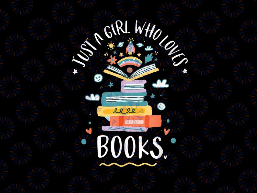 Just A Girl Who Loves Books PNG, Book Lover Png, Gift For Librarian, Book Reader Png, Book Nerd Png, Gift For Book Png, Gifts For Bookworm