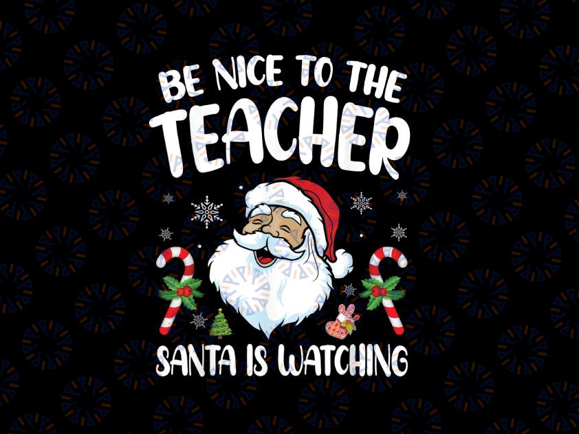 Be Nice To The Teacher Santa Is Watching Christmas SVG PNG, Christmas Teacher Svg, Santa Christmas Teacher Svg, Santa Svg Png Dxf