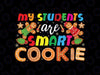 Teacher Christmas My Students Are Smart PNG, Christmas Png, Gingerbread, School Teacher Png, Funny Quote Png File, Sublimation