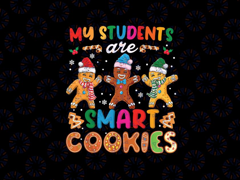 Funny Teacher Christmas PNG, My Students Are Smart Cookies png, Christmas teacher Png, Teacher Christmas Png, Gingerbread Png