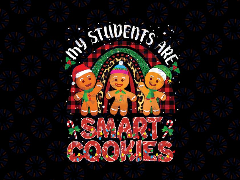 My Students Kids Are Smart Cookies PNG, Christmas Gingerbread PNG, Christmas Png, Gingerbread, School Teacher Png, Funny Quote Sublimation