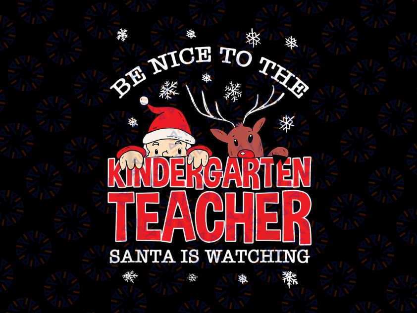 Be Nice To The Kindergarten Teacher Santa Is Watching PNG, Santa Teacher Png, Christmas Teacher Png, Teacher Xmas Png