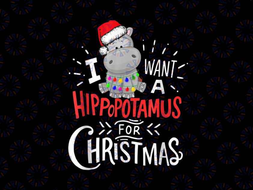 I Want A Hippopotamus For Christmas, Xmas Hippo PNG, Merry Christmas PNG, Christmas Family PNG Sublimation Digital Download