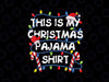 This Is My Christmas Pajama png, Pajamas PNG Christmas lights, Xmas gift,Christmas Pajama, Merry Christmas PNG Sublimation Digital Download