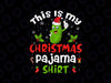 This Is My Christmas Pajama PNG, Pickle Cucumber Santa Hat PNG, Christmas Pickle Design, Sublimation Digital Download