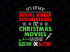 It's Either Serial Killer Documentaries Or Christmas Movies Png, True Crime Png, True Crime Fan, Christmas Png Sublimation Digital Download