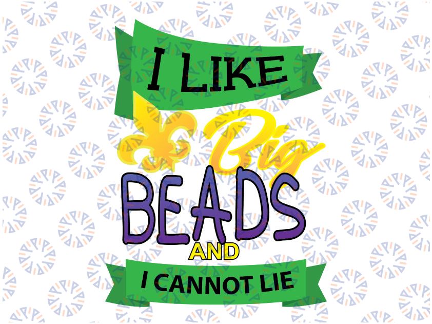 Mardi Gras SVG - I like big beads and I cannot lie svg, png, dxf, eps digital download