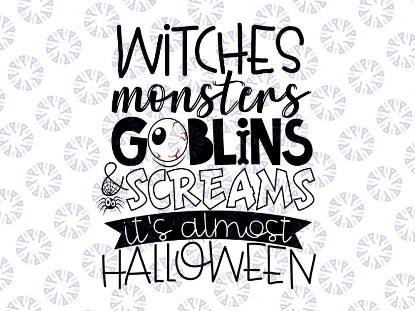 Witches Monsters Goblins and Screams It's Almost Halloween SVG Cut Files, Funny Halloween Svg,Halloween, Cricut, Silhouette