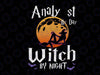 Analy st by day witch by night svg, dxf,eps,png, Digital Download Svg Halloween Svg Witch Svg Funny Halloween Svg