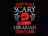 This is my scary librarian costume svg, dxf,eps,png, Digital Download Svg Halloween Svg Witch Svg Funny Halloween Svg