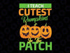 I Teach The Cutest Pumpkins In The Patch Svg, Png, Halloween Teacher Svg, Fall Autumn Thanksgiving Teacher Cut file, Svg