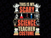 Funny Halloween This is My scary science teacher costume Halloween Svg, Teacher Halloween svg , Svg File for Cricut & Silhouette, Png  Digital Download