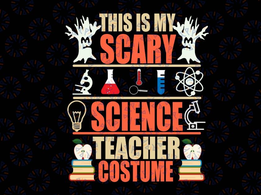 Funny Halloween This is My scary science teacher costume Halloween Svg, Teacher Halloween svg , Svg File for Cricut & Silhouette, Png  Digital Download