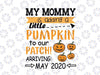 My mommy is adding a little pumpkin to our patch arriving may 2021 svg, Halloween Svg, Teacher Halloween, Svg File for Cricut & Silhouette