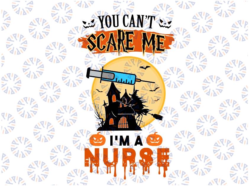 You Can't Scare me I'm a Nurse Png, Halloween Png, Halloween Nurse Png, Witch Nurse Png, Sublimation Printing