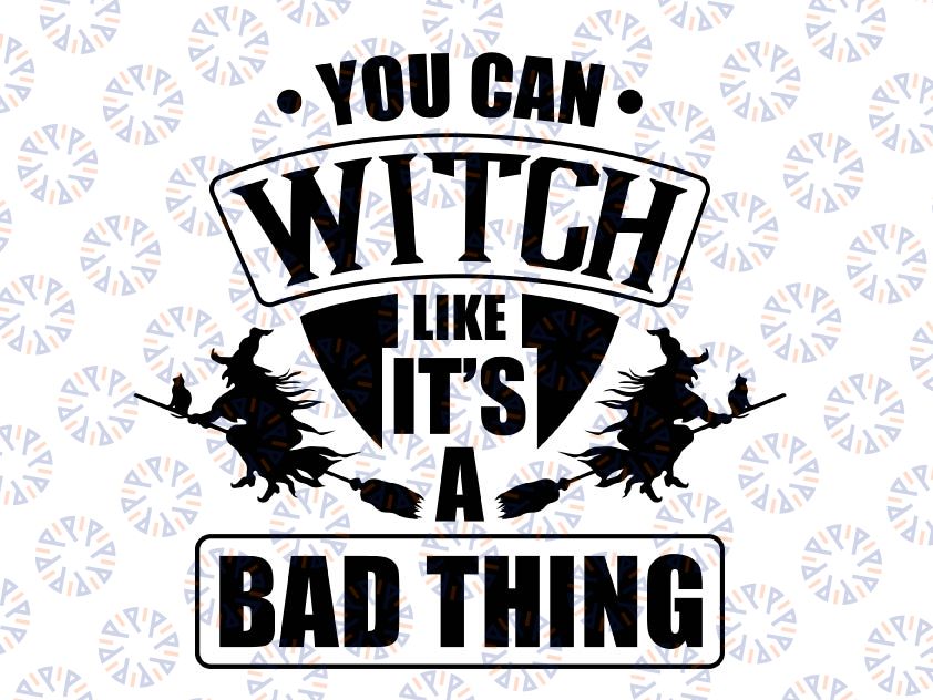 You say Witch like it's a bad thing SVG, Witch SVG, Witchy Svg, Halloween Svg, Halloween Svg, Gothic Svg, Fall Svg, Instant Download