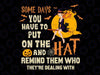 Halloween svg - Some days you have to put on the hat and remind them who they're dealing with png, Digital Download