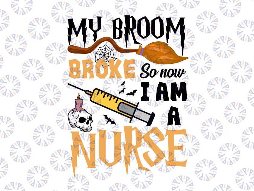 My broom broke so now I am a nurse svg, dxf,eps,png, Digital Download Halloween, Svg File for Cricut & Silhouette, Png  Digital Download, witches svg, pumskin svg