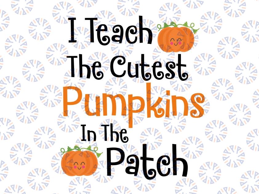 Halloween Teacher SVG / Teacher Halloween svg / I Teach The Cutest Pumpkins SVG / Teacher svg / Halloween svg dxf,eps,png, Digital Download