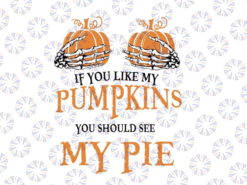 Halloween - If You Like My Pumpkins You Should See My Pie SVG PNG Dxf EPS Cricut File Silhouette Art, Digital Download