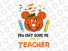 You Can't Scare me I'm a Teacher Svg, Halloween Svg, Halloween Teacher Svg, Witch Teacher Svg, Cut Files, svg, eps, dxf, png