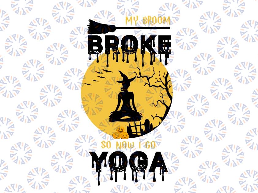 My Broom Broke So Now I Go Yoga Halloween Single PNG Digital Download