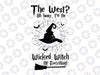 The West? Oh Honey, I'm The Wicked Witch of Everything svg png- Funny design Halloween -Instant Download