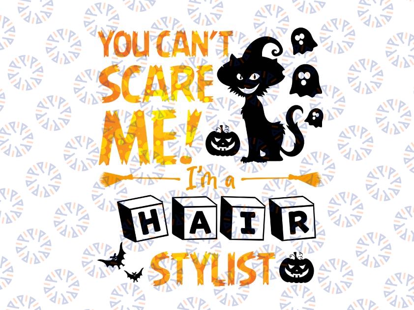 Halloween Printable - You can't scare me! I'm a hair stylist png, Digital Download