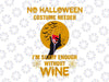 Halloween Costume Needed - Scary Enough without wine, Funny Halloween Costumes for Mom Scary Halloween svg