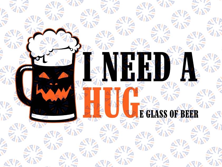 I Need A Huge Glass Of Beer Brewing Drinking Craft Beer SVG, Halloween svg, Png, EPS, DXf