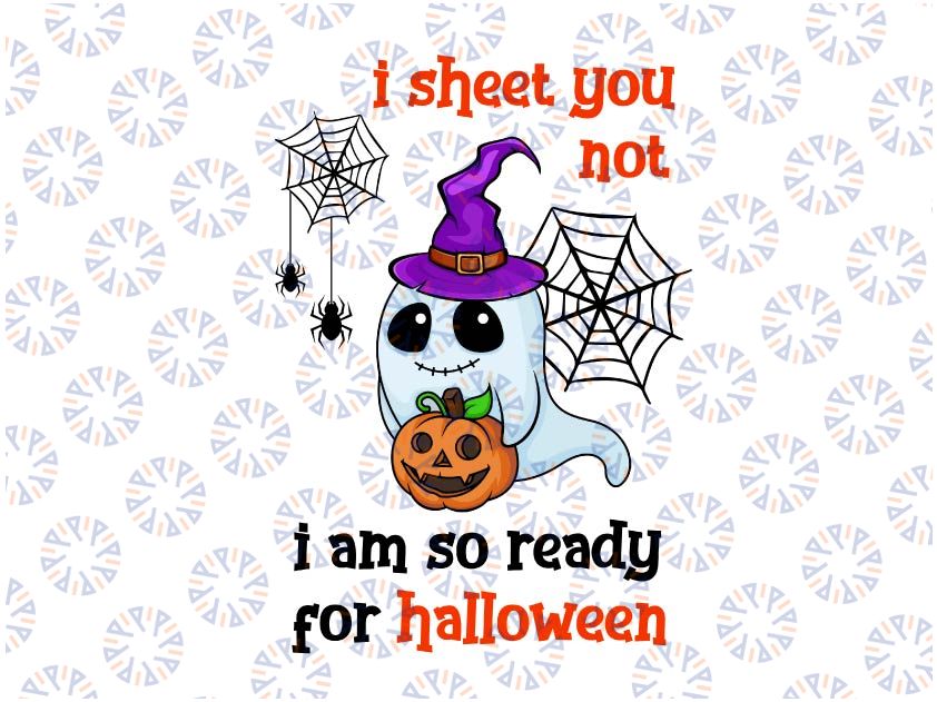 I sheet you not I'm so ready for Halloween svg,  Halloween svg, Halloween Svg Files , Ghost svg, Funny Halloween SVG