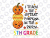 I teach the cutest pumpking in the patch 5th grade svg, dxf,eps,png, Digital Download