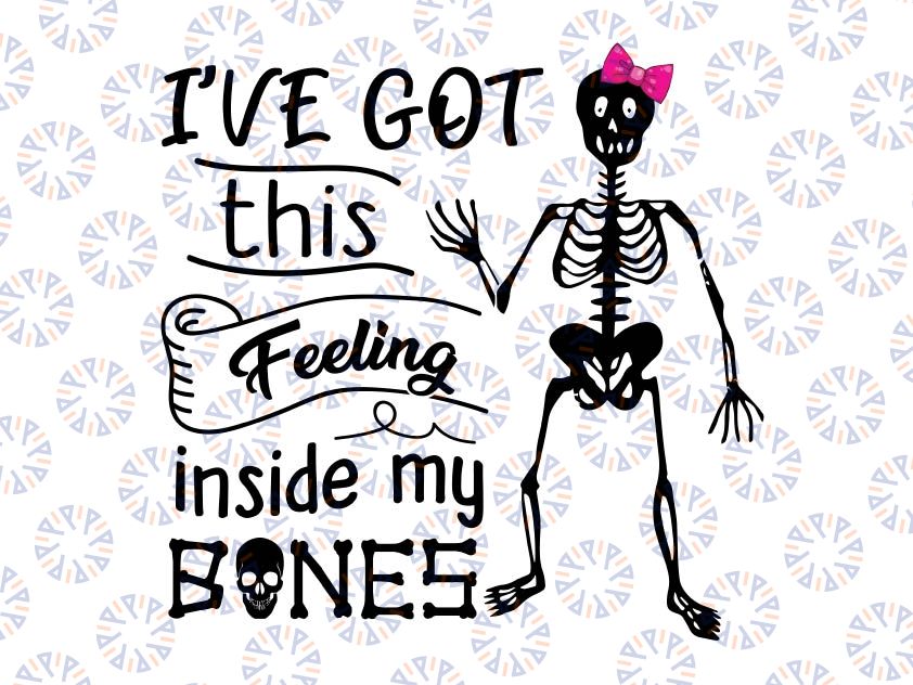 I've Got This Feeling Inside My Bones SVG - Halloween SVG - Skeleton Svg - Cutting File - SVG files for Silhouette - Circuit Svg Files