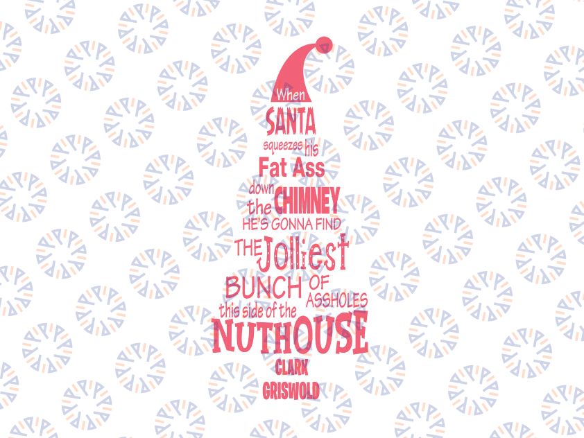 When Santa Squeezes His Fat White Ass Down That Chimney Tonight....Jolliest Bunch of Assholes This Side Of The Nuthouse Griswold Quote SVG