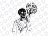 All my friends are dead svg, dxf,eps,png, Digital Download Halloween SVG,Halloween Witch svg