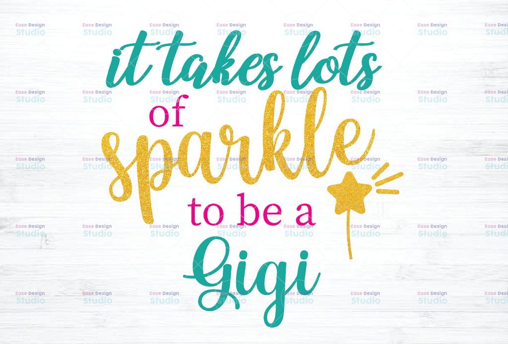 It takes a lot of sparkle to be a Gigi png PNG PDF dxf   digital file digital download 300 dpi apple