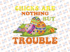 Chicks Are Nothing But Trouble png, Easter png, Easter Chick Sublimation Design, Happy Easter. Funny. Kids Clipart. Printable. PNG Design