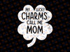 My Lucky Charms Call Me Mom Svg Png, St Patricks Day Lucky Mom Svg, St. Patrick's Day svg Sublimation, digital download