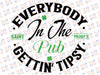 Everybody In The Pub Getting Tipsy St Patricks Day Shamrock Svg, Everybody In The Pub 2023 Svg, St patricks day svg, Digital Download