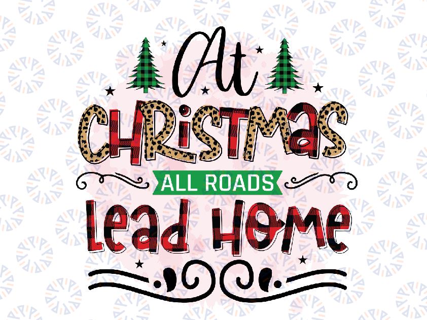 At Christmas All Roads Lead Home PNG Sublimation Design, Christmas PNG Print, Christmas Tree png, Holiday Sublimation PNG