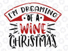 I'm Dreaming Of A Wine Christmas SVG, Christmas SVG, Cut File, Cricut, Christmas Wine SVG, Holiday Svg, Winter Svg